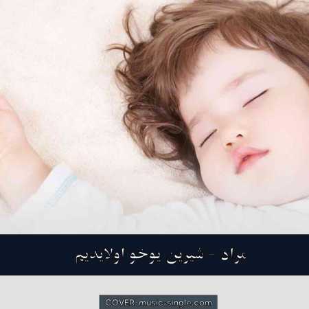 مراد شیرین یوخو اولایدیم